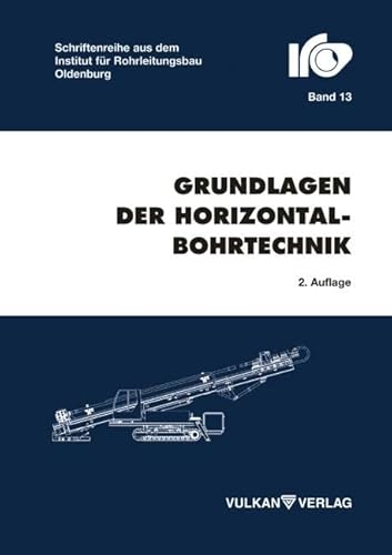 Grundlagen der Horizontalbohrtechnik (Schriftenreihe des Instituts für Rohrleitungsbau an der Fachhochschule Oldenburg) von Vulkan Verlag