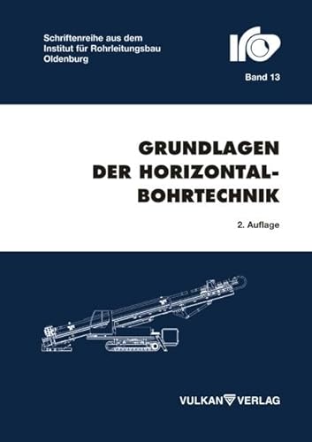Grundlagen der Horizontalbohrtechnik (Schriftenreihe des Instituts für Rohrleitungsbau an der Fachhochschule Oldenburg)