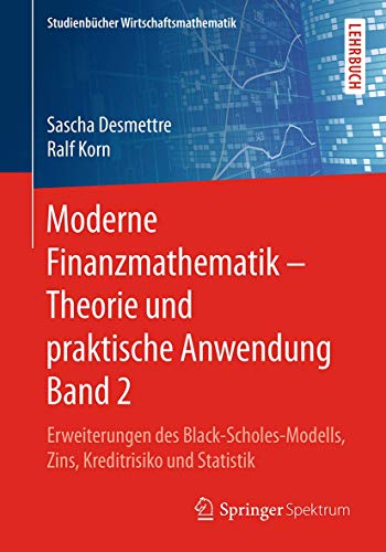 Moderne Finanzmathematik – Theorie und praktische Anwendung Band 2: Erweiterungen des Black-Scholes-Modells, Zins, Kreditrisiko und Statistik (Studienbücher Wirtschaftsmathematik)