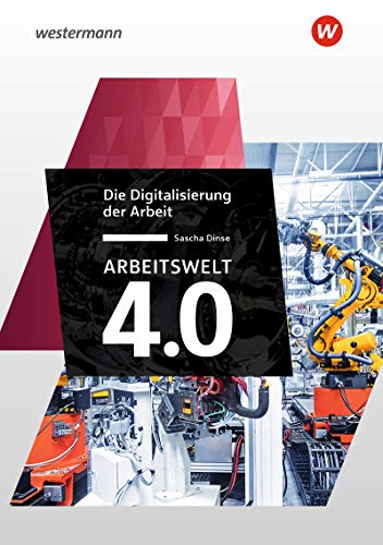 Arbeitswelt 4.0: Die Digitalisierung der Arbeit (Industrie 4.0) von Westermann Schulbuch