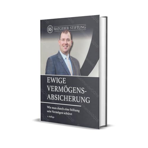 Ewige Vermögens-Absicherung: Wie man durch eine Stiftung sein Vermögen schützt von Ratgeber Stiftung