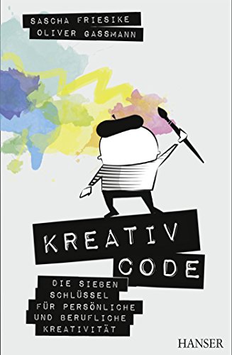 Kreativcode: Die sieben Schlüssel für persönliche und berufliche Kreativität von Hanser Fachbuchverlag