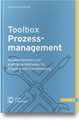 Toolbox Prozessmanagement: Vorgehensmodell und praktische Methoden für Industrie und Dienstleistung von Hanser Fachbuchverlag