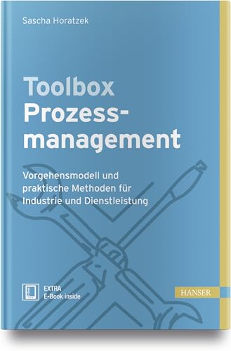 Toolbox Prozessmanagement: Vorgehensmodell und praktische Methoden für Industrie und Dienstleistung von Hanser Fachbuchverlag