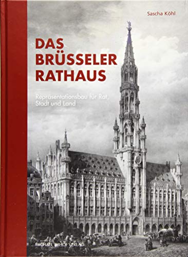 Das Brüsseler Rathaus: Repräsentationsbau für Rat, Stadt und Land (Studien zur internationalen Architektur- und Kunstgeschichte 169) von Imhof Verlag