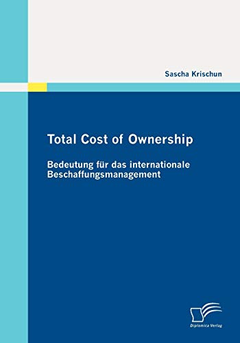Total Cost of Ownership: Bedeutung für das internationale Beschaffungsmanagement von Diplomica Verlag