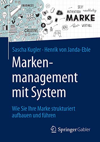 Markenmanagement mit System: Wie Sie Ihre Marke strukturiert aufbauen und führen von Springer