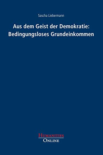 Aus dem Geist der Demokratie: Bedingungsloses Grundeinkommen Aus dem Geist der Demokratie: Bedingungsloses Grundeinkommen
