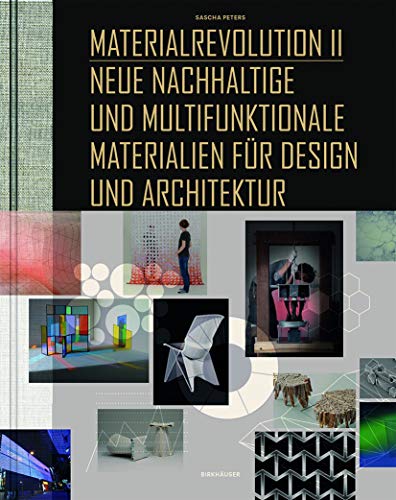 Materialrevolution, Bd. 2: Neue nachhaltige und multifunktionale Materialien für Design und Architektur Materialrevolution, Bd. 2: Neue nachhaltige und multifunktionale Materialien für Design und Architektur