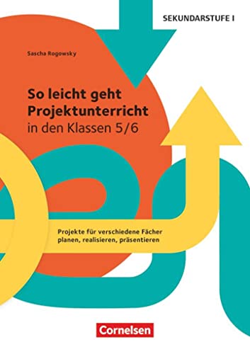 So leicht geht Projektunterricht: ... in den Klassen 5/6 - Projekte für verschiedene Fächer planen, realisieren, präsentieren - Kopiervorlagen von Cornelsen Vlg Scriptor