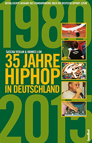 35 Jahre HipHop in Deutschland (Aktualisierte Ausgabe des Standardwerks über die deutsche HipHop-Szene): Aktualisierte und erweiterte Ausgabe des Standardwerks über die deutsche HipHop-Szene