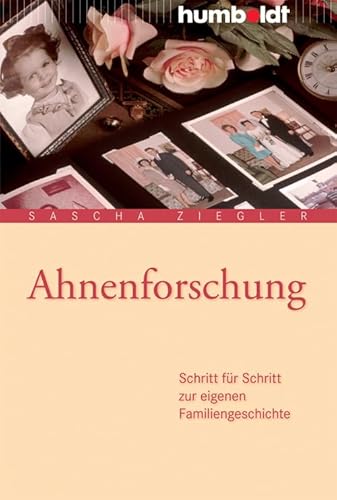 Ahnenforschung: Schritt für Schritt zur eigenen Familiengeschichte (humboldt - Information & Wissen) Ahnenforschung: Schritt für Schritt zur eigenen Familiengeschichte (humboldt - Information & Wissen) von Humboldt Verlag