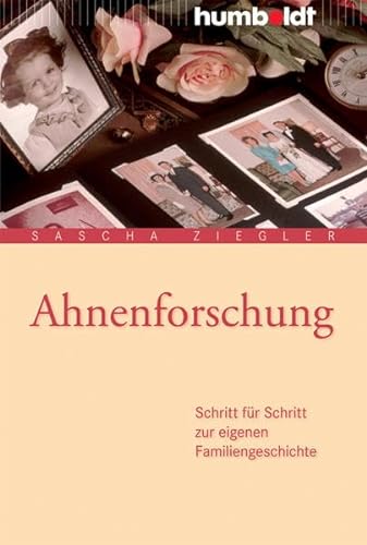 Ahnenforschung: Schritt für Schritt zur eigenen Familiengeschichte (humboldt - Information & Wissen) von Humboldt Verlag