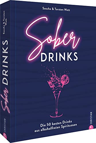 Rezeptideen: Sober Drinks. Die 50 besten Drinks aus alkoholfreien Spirituosen: Easy zubreiten und genießen! Viel mehr als nur Mocktails.: Easy zubereiten und genießen! Viel mehr als nur Mocktails von Christian
