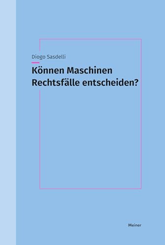 Können Maschinen Rechtsfälle entscheiden? Können Maschinen Rechtsfälle entscheiden? von Meiner, F