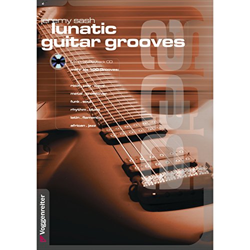 Lunatic Guitar Grooves. Mit Profi-Playback CD: Groove und Rhythmik auf der E-Gitarre