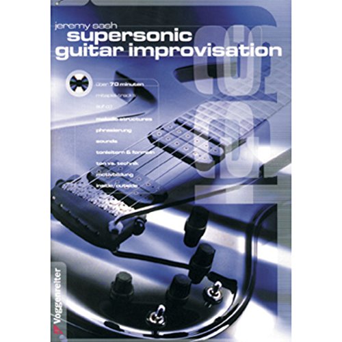 Supersonic Guitar Improvisation. Inkl. Play-Along CD: Neue Möglichkeiten zur kreativen Entwicklung eines eigenständigen Solostils für Anfänger und Profis