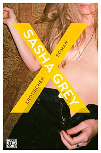 X: Erotischer Roman (Sasha Grey, Band 3) von Heyne Verlag