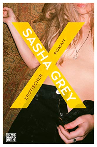 X: Erotischer Roman (Sasha Grey, Band 3) von HEYNE