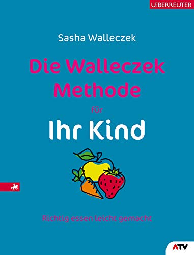 Die Walleczek-Methode für Ihr Kind: Richtig essen leicht gemacht