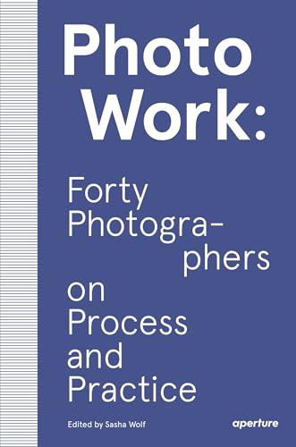 PhotoWork: Forty Photographers on Process and Practice (The photography workshop) von Aperture