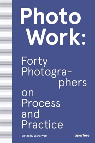 PhotoWork: Forty Photographers on Process and Practice (The photography workshop) PhotoWork: Forty Photographers on Process and Practice (The photography workshop) von Aperture