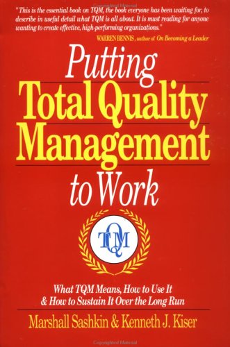 Putting Total Quality Management to Work: What Tqm Means, How to Use It & How to Sustain It over the Long Run: What TQM Means, How to Use it and How to Sustain it Over the Long Run