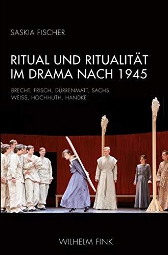 Ritual und Ritualität im Drama nach 1945: Brecht, Frisch, Dürrenmatt, Sachs, Weiss, Hochhuth, Handke von Fink (Wilhelm)