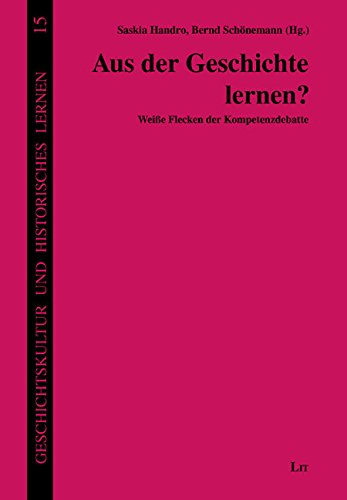 Aus der Geschichte lernen?: Weiße Flecken der Kompetenzdebatte von LIT Verlag