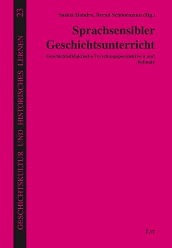 Sprachsensibler Geschichtsunterricht: Geschichtsdidaktische Forschungsperspektiven und -befunde von Lit Verlag