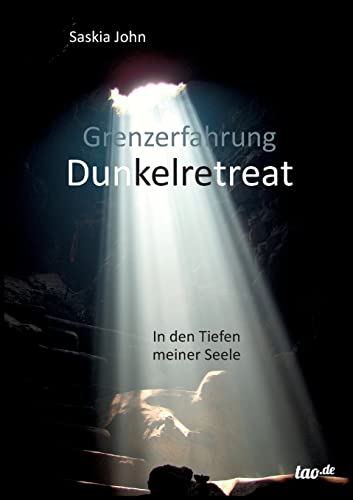 Grenzerfahrung Dunkelretreat: In den Tiefen meiner Seele von Tao.de in J. Kamphausen