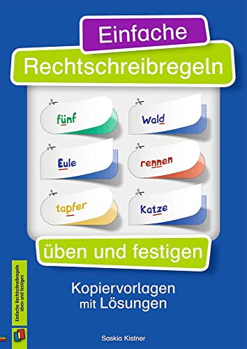 Einfache Rechtschreibregeln üben und festigen: Kopiervorlagen mit Lösungen