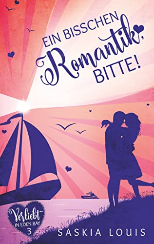 Ein bisschen Romantik, bitte! (Verliebt in Eden Bay)
