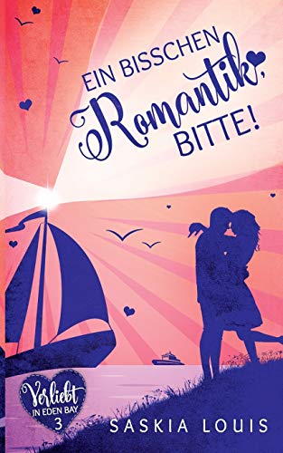 Ein bisschen Romantik, bitte! (Verliebt in Eden Bay)