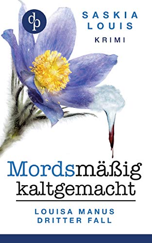 Mordsmäßig kaltgemacht: Louisa Manus dritter Fall