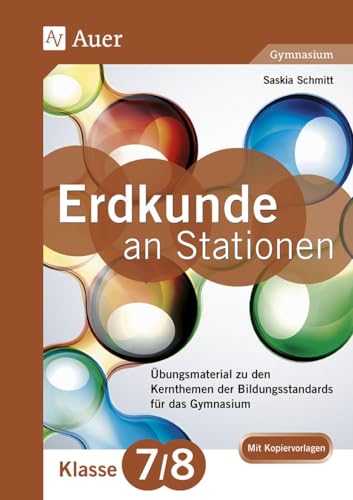 Erdkunde an Stationen 7-8 Gymnasium: Übungsmaterial zu den Kernthemen des Lehrplans für das Gymnasium (7. und 8. Klasse) (Stationentraining Sekundarstufe Erdkunde)