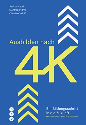 Ausbilden nach 4K: Ein Bildungsschritt in die Zukunft: Ein Bildungsschritt in die Zukunft | Mit einem Vorwort von Rita Süssmuth von hep Verlag