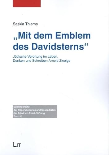 "Mit dem Emblem des Davidsterns": Jüdische Verortung im Leben, Denken und Schreiben Arnold Zweigs von Lit Verlag