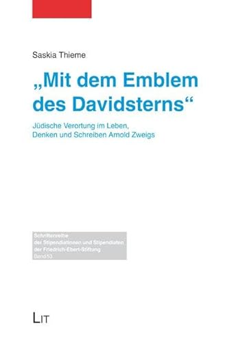 "Mit dem Emblem des Davidsterns": Jüdische Verortung im Leben, Denken und Schreiben Arnold Zweigs "Mit dem Emblem des Davidsterns": Jüdische Verortung im Leben, Denken und Schreiben Arnold Zweigs