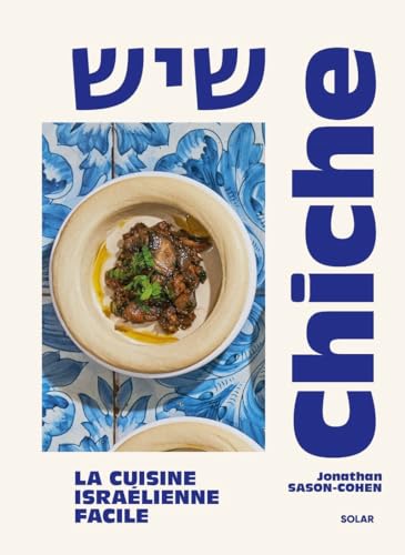 Chiche - La cuisine israélienne facile von SOLAR