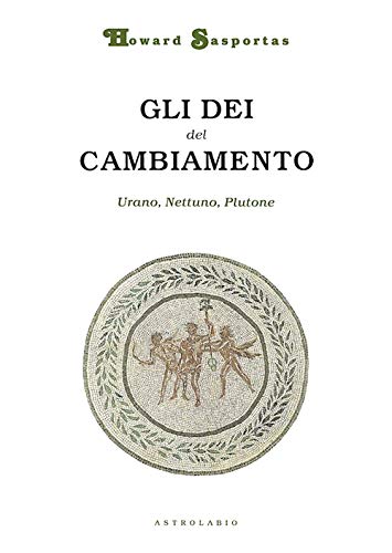 Gli dèi del cambiamento. Urano, Nettuno e Plutone Gli dèi del cambiamento. Urano, Nettuno e Plutone von Astrolabio Ubaldini