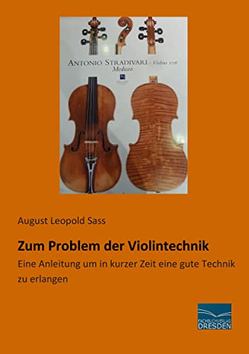 Zum Problem der Violintechnik: Eine Anleitung um in kurzer Zeit eine gute Technik zu erlangen Zum Problem der Violintechnik: Eine Anleitung um in kurzer Zeit eine gute Technik zu erlangen