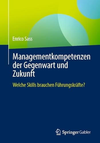Managementkompetenzen der Gegenwart und Zukunft: Welche Skills brauchen Führungskräfte? von Springer Gabler
