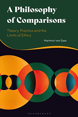 Philosophy of Comparisons, A: Theory, Practice and the Limits of Ethics von Bloomsbury Academic