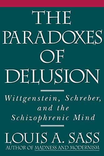 The Paradoxes of Delusion: Wittgenstein, Schreber, and the Schizophrenic Mind von Cornell University Press