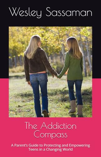 The Addiction Compass: A Parent’s Guide to Protecting and Empowering Teens in a Changing World von Independently published