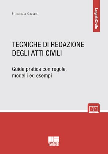 Tecniche di redazione degli atti civili. Guida pratica con regole, modelli ed esempi (Legale) von Maggioli Editore