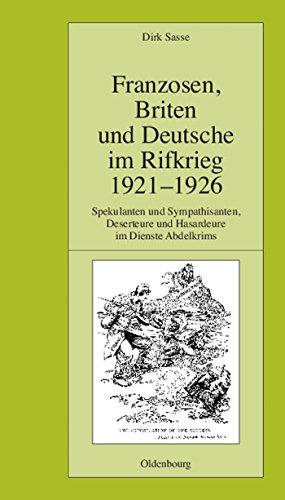 Franzosen, Briten und Deutsche im Rifkrieg 1921-1926: Spekulanten und Sympathisanten, Deserteure und Hasardeure im Dienste Abdelkrims (Pariser Historische Studien, 74, Band 74) von Oldenbourg Wissensch.Vlg