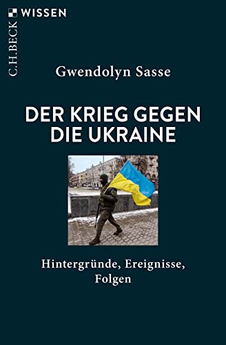 Russlands Krieg gegen die Ukraine: Hintergründe, Ereignisse, Folgen (C.H.BECK Wissen) von Beck C. H.