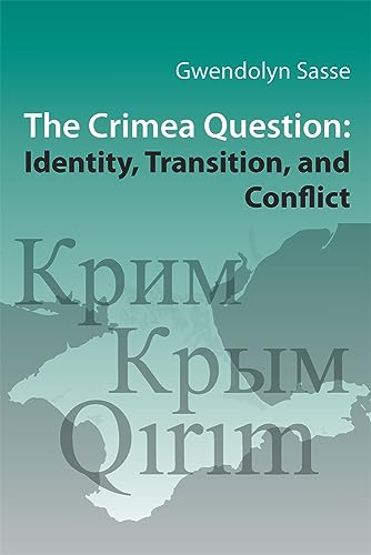 The Crimea Question: Identity, Transition, and Conflict (Harvard Series in Ukrainian Studies, Band 74) von Harvard University Press